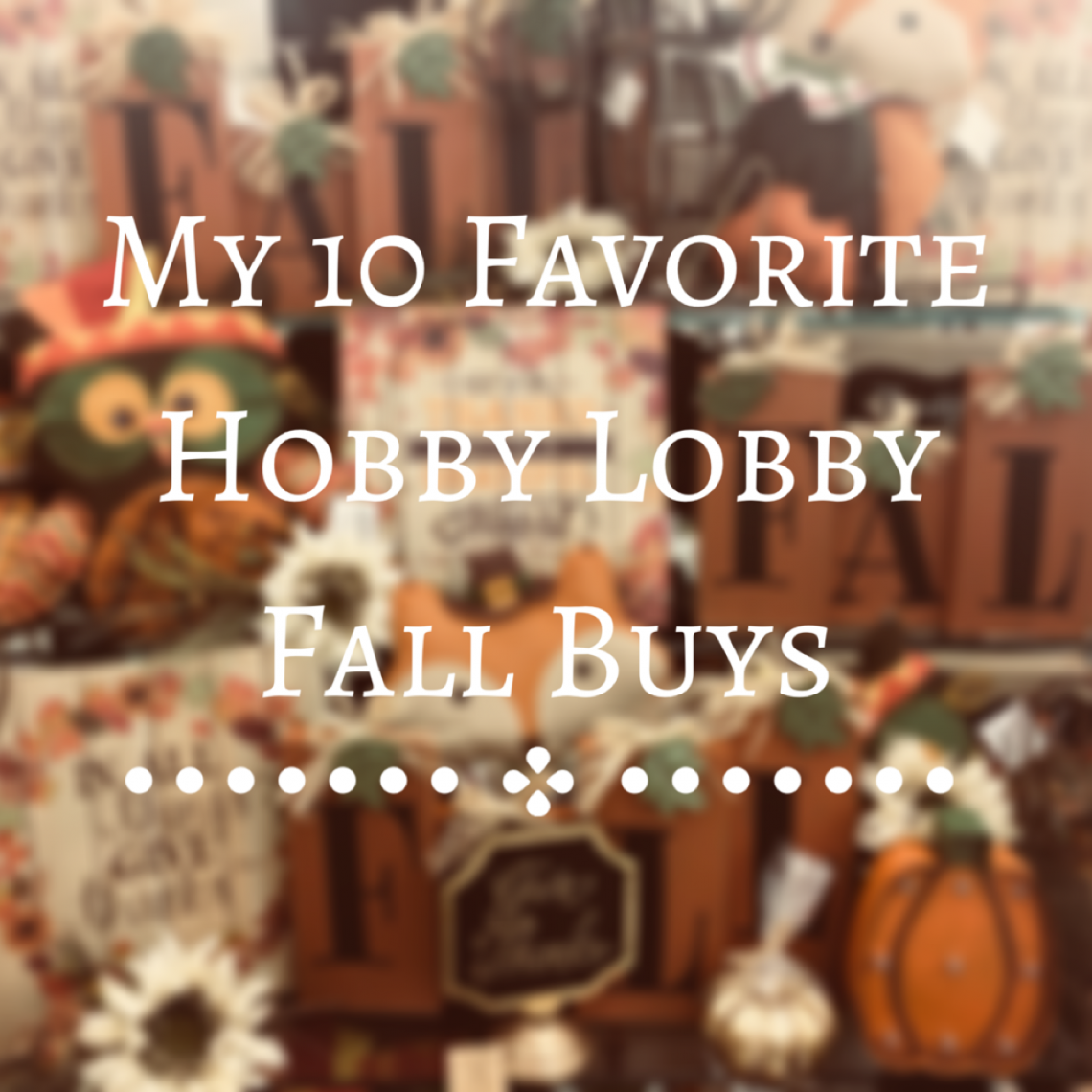 My 10 Favorite Hobby Lobby Fall Buys - The Crafty Cat Company